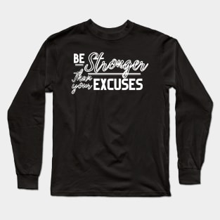 Stronger than your excuses|| motivation Long Sleeve T-Shirt